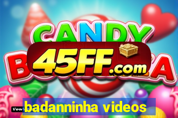 badanninha videos